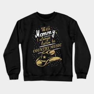 With Mommy, I always listen to Country music, funny phrase Crewneck Sweatshirt